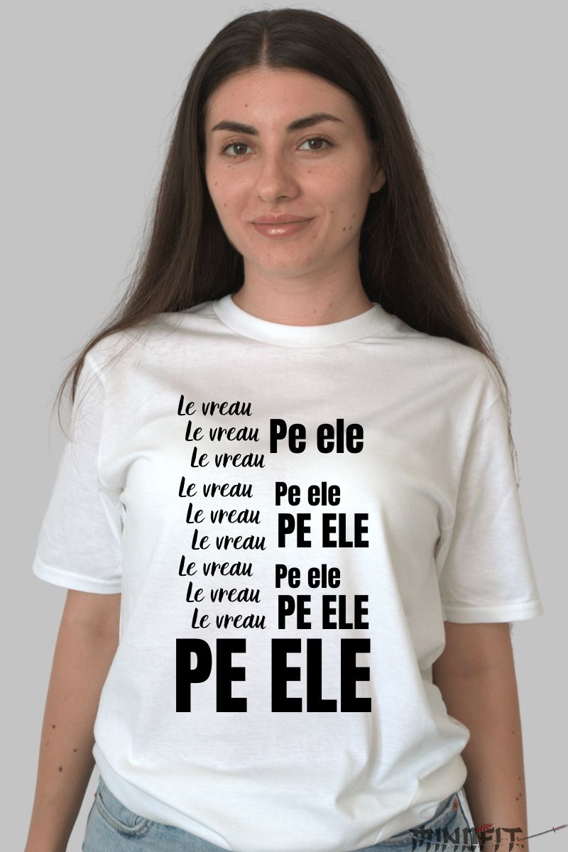 Tricou Amuzant "Le Vreau Pe Ele"