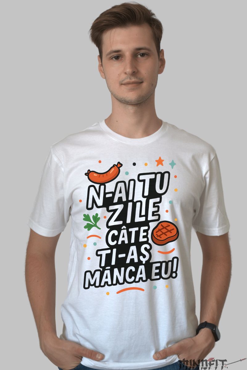 Tricou Amuzant N-ai Tu Zile barbat alb fata