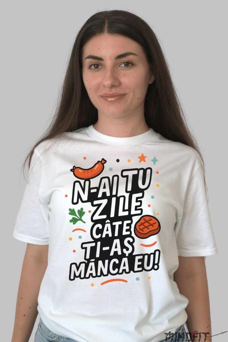Tricou Amuzant N-ai Tu Zile dama alb fata