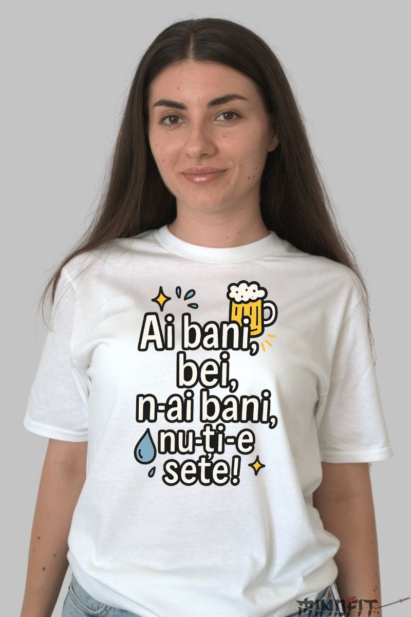 Tricou cu Mesaj Amuzant Ai bani dama alb fata