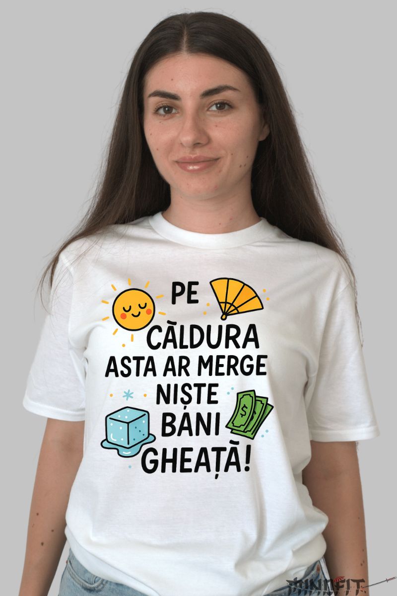 Tricou cu Mesaj Amuzant Bani Gheata dama alb fata