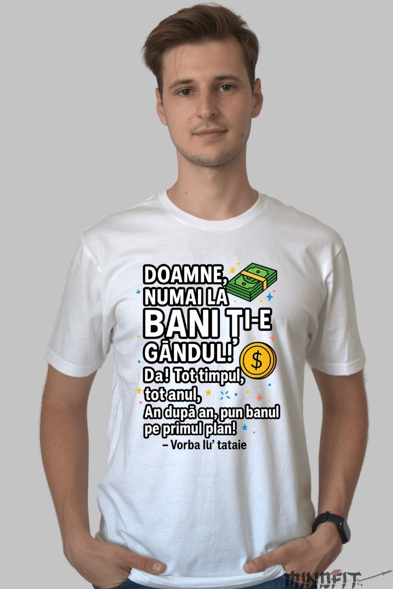 Tricou cu Mesaj Amuzant Gandul la Bani barbat alb fata