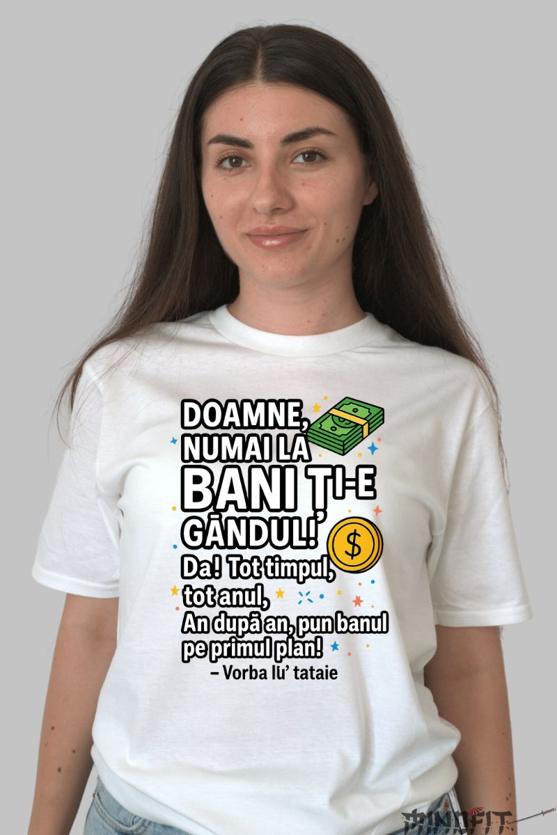 Tricou cu Mesaj Amuzant Gandul la Bani dama alb fata