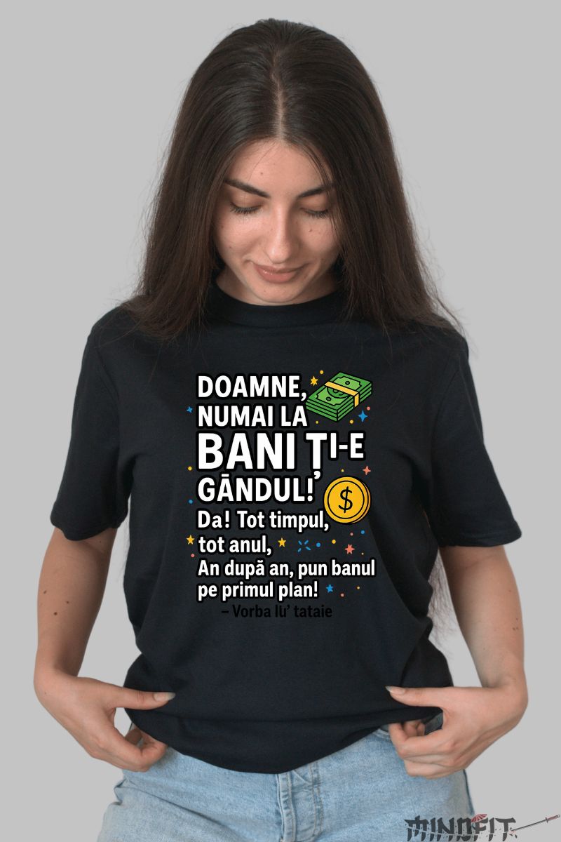 Tricou cu Mesaj Amuzant Gandul la Bani dama negru fata