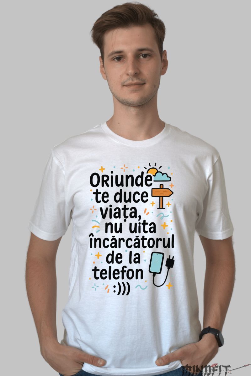 Tricou cu Mesaj Amuzant Oriunde Te Duce Viata barbat alb fata