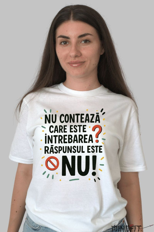 Tricou cu Mesaj Amuzant Raspunsul Este Nu dama alb fata