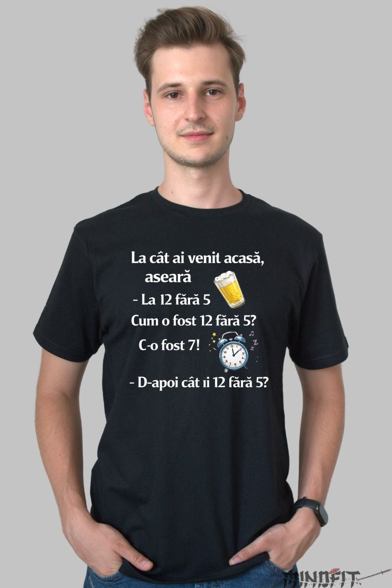 Tricou Amuzant La Cat Ai Venit Acasa La 12 Fara 5 barbat negru