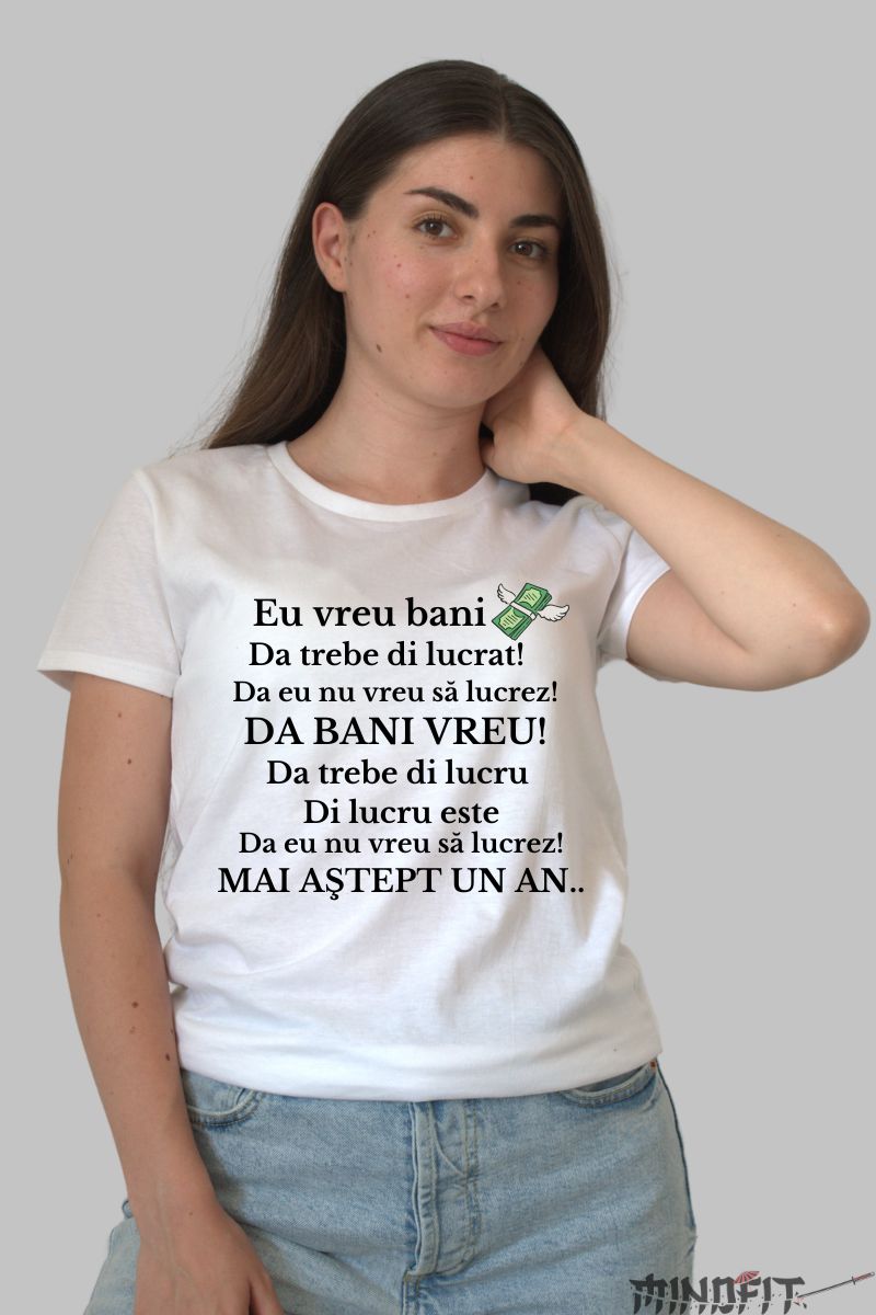 Tricou personalizat eu vreau bani dama alb