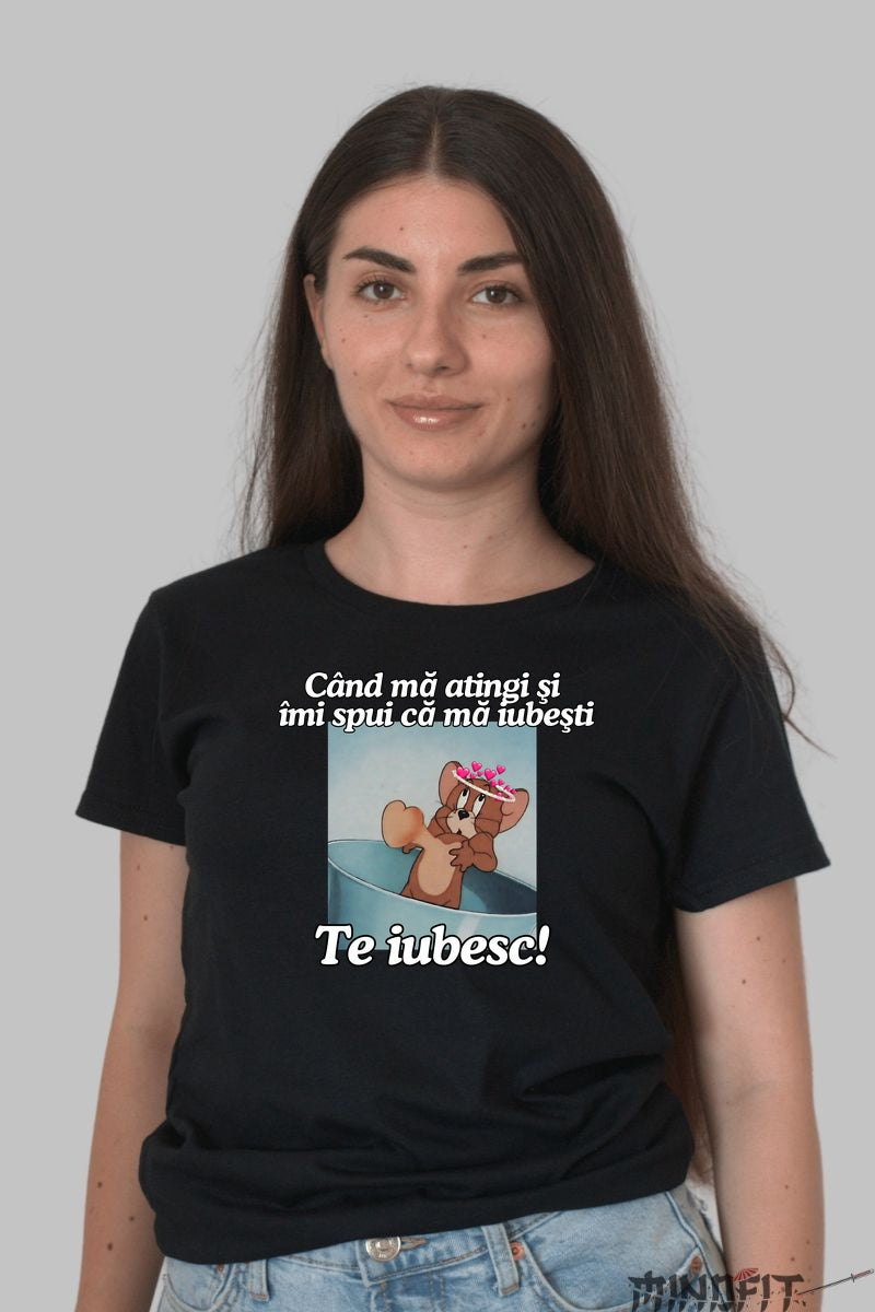 Tricou Tom Si Jerry Cand ma atingi si imi spui ca ma iubesti dama negru