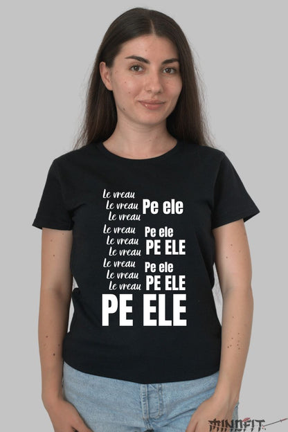 Tricou Amuzant "Le Vreau Pe Ele"
