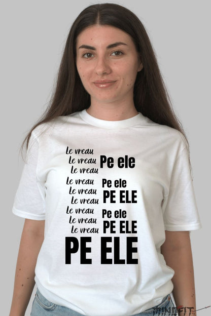 Tricou Amuzant "Le Vreau Pe Ele"