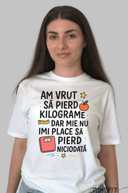 Tricou Amuzant Am Vrut Sa Pierd Kilograme dama alb fata