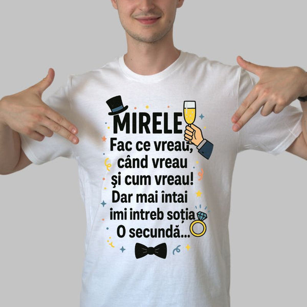 Tricou Mirele -Fac Ce Vreau, Cand Vreau, Cum Vreau