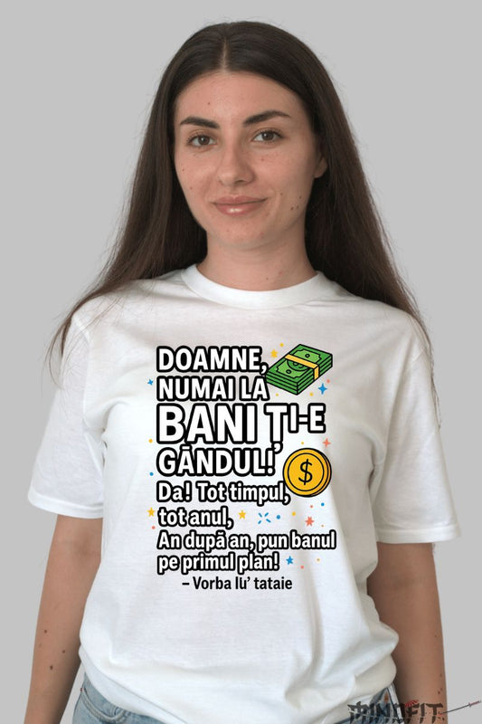 Tricou cu Mesaj Amuzant Gandul la Bani dama alb fata