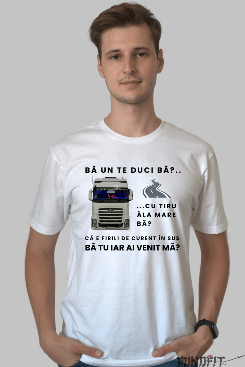 Tricou Amuzant - Ba Un Te Duci Ba Cu Tiru Ala Mare barbat alb