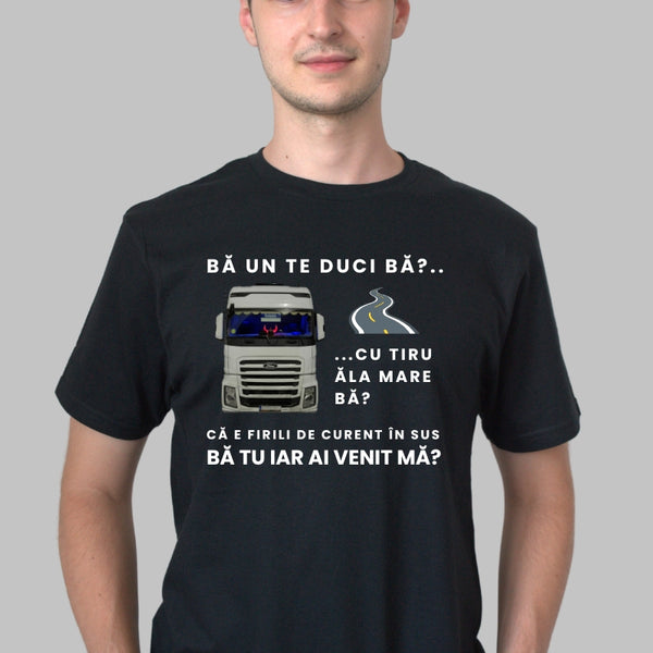 Tricou Amuzant - Ba Un Te Duci Ba Cu Tiru Ala Mare