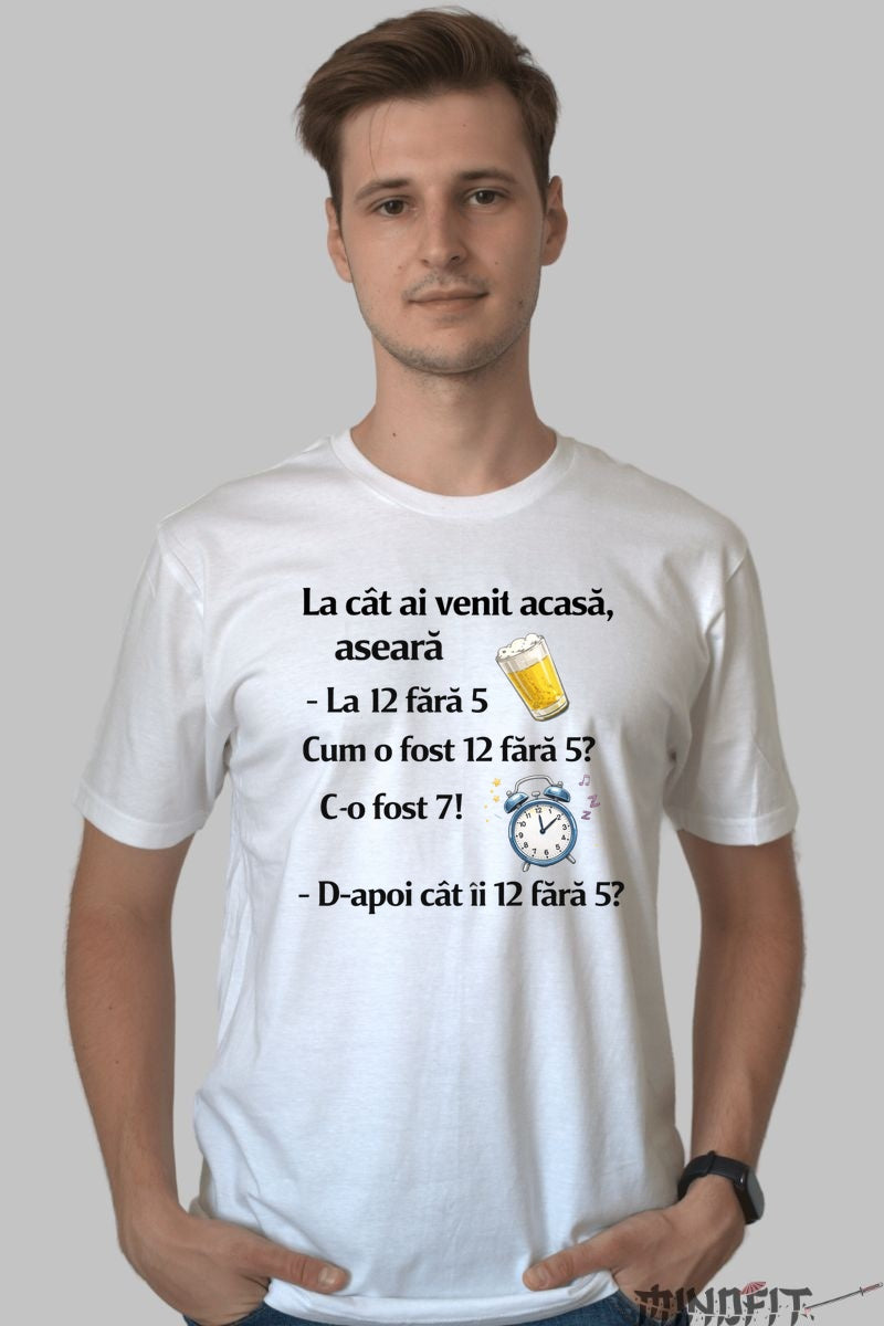 Tricou Amuzant La Cat Ai Venit Acasa La 12 Fara 5 barbat alb