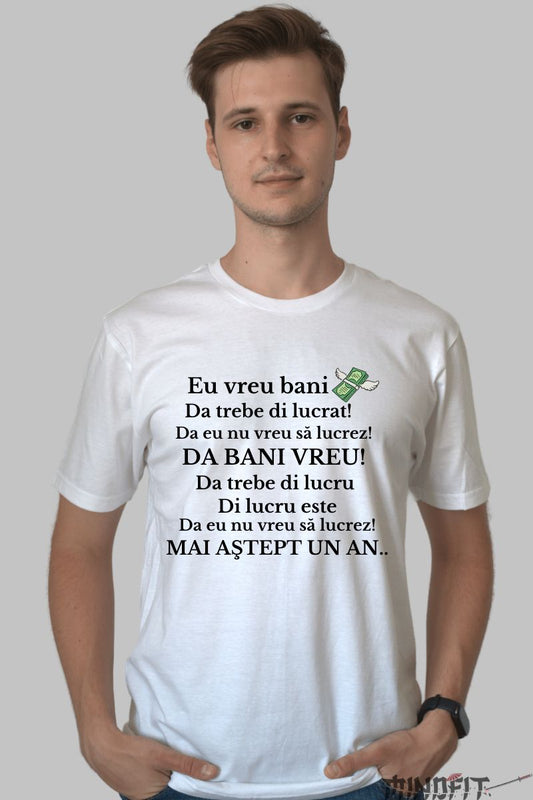 Tricou personalizat eu vreau bani barbat alb 