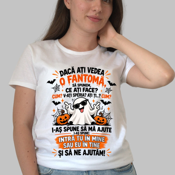 Tricou Amuzant - Daca Ati Vedea O Fantoma