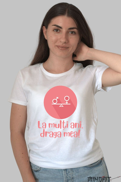 Tricou 8 Martie - Draga Mea Eroina Zambitoare Dama Alb