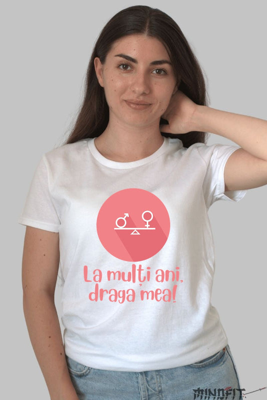 Tricou 8 Martie - Draga Mea Eroina Zambitoare Dama Alb