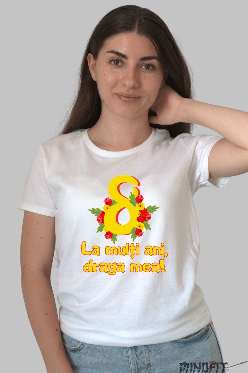 Tricou 8 Martie - La Multi Ani Draga Mea Dama Alb