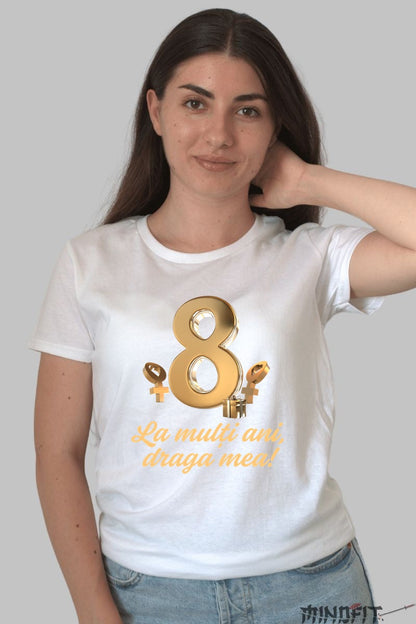 Tricou 8 Martie - La Multi Ani Draga Mea Dama Alb