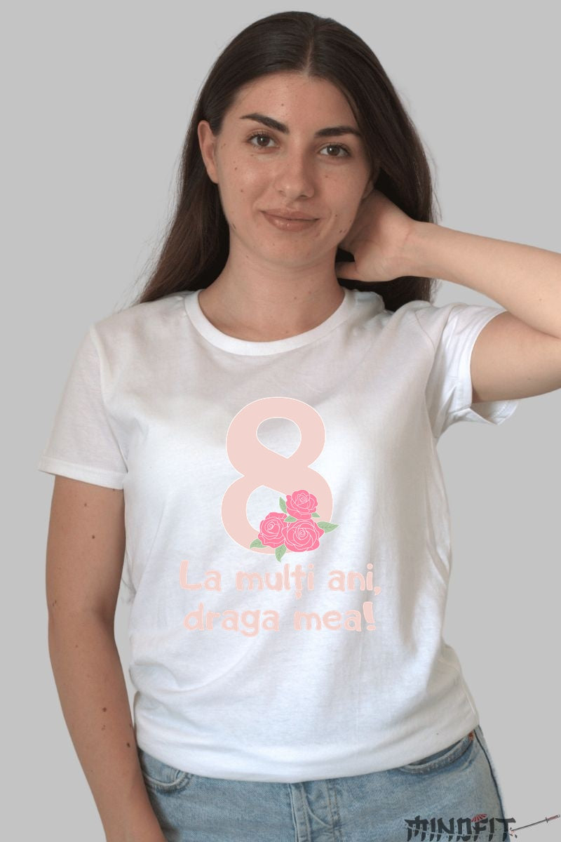 Tricou 8 Martie - La Multi Ani Draga Mea Dama Alb