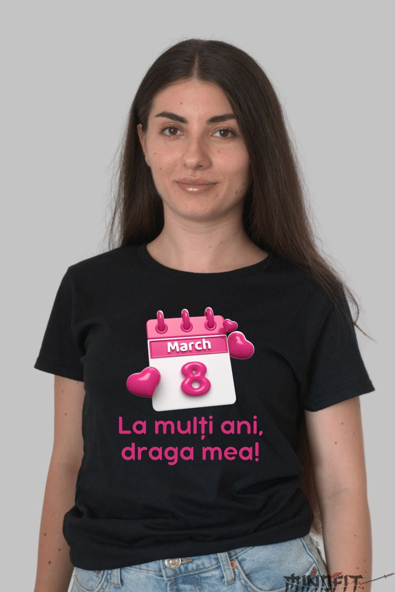 Tricou 8 Martie - La Multi Ani Draga Mea Dama Negru