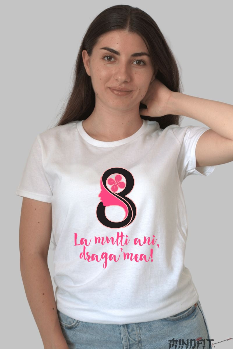 Tricou 8 Martie - La Multi Ani Draga Mea Dama Alb