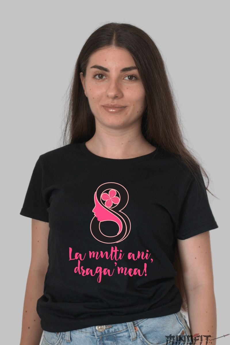 Tricou 8 Martie - La Multi Ani Draga Mea Dama Negru