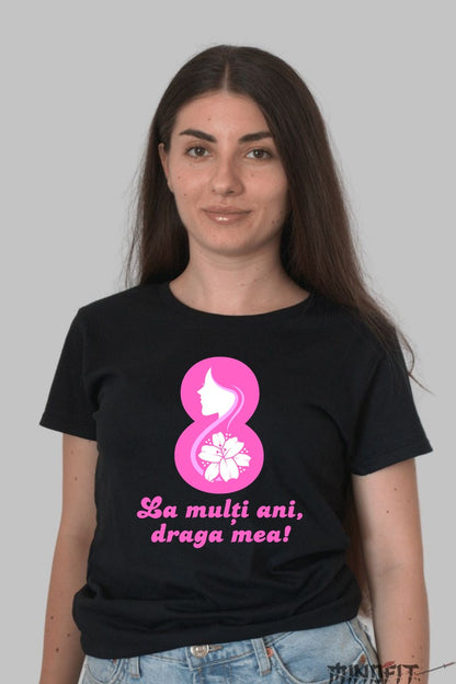 Tricou 8 Martie - La Multi Ani Draga Mea Dama Negru