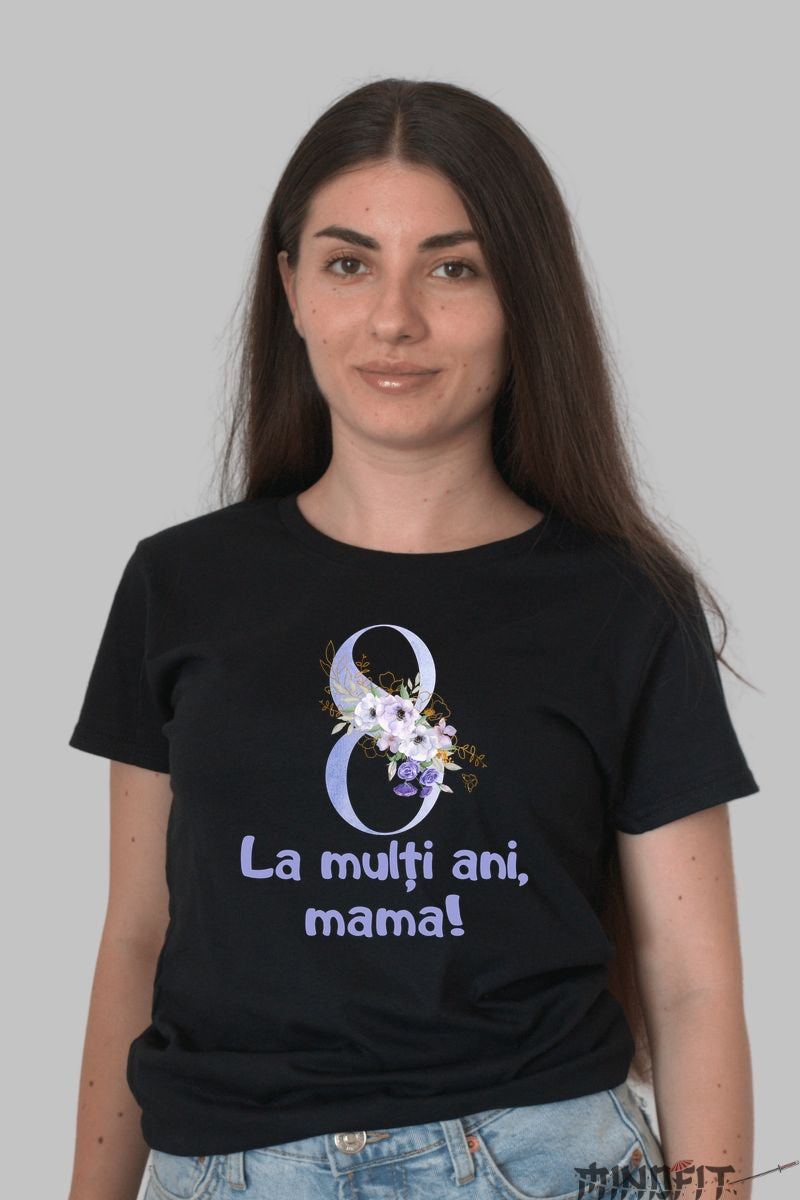 Tricou 8 Martie - La Multi Ani Mama Floral Dama Negru