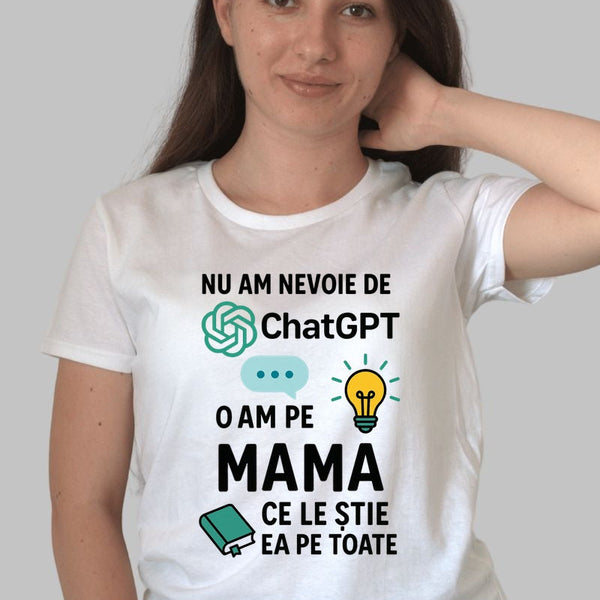 Tricou 8 Martie - Nu Am Nevoie De ChatGPT, O Am pe Mama
