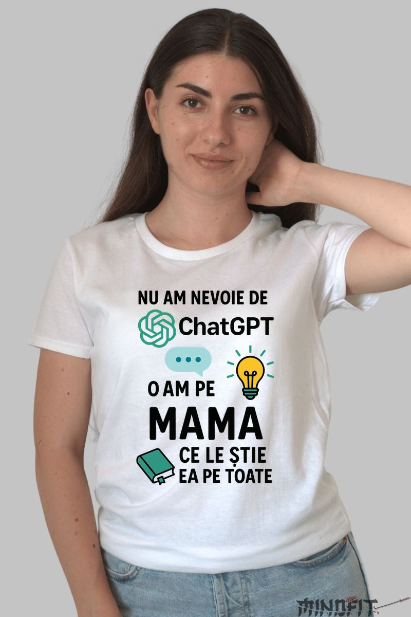 Tricou 8 Martie - Nu Am Nevoie De ChatGPT, O Am pe Mama Dama Alb