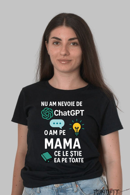 Tricou 8 Martie - Nu Am Nevoie De ChatGPT, O Am pe Mama Dama Negru