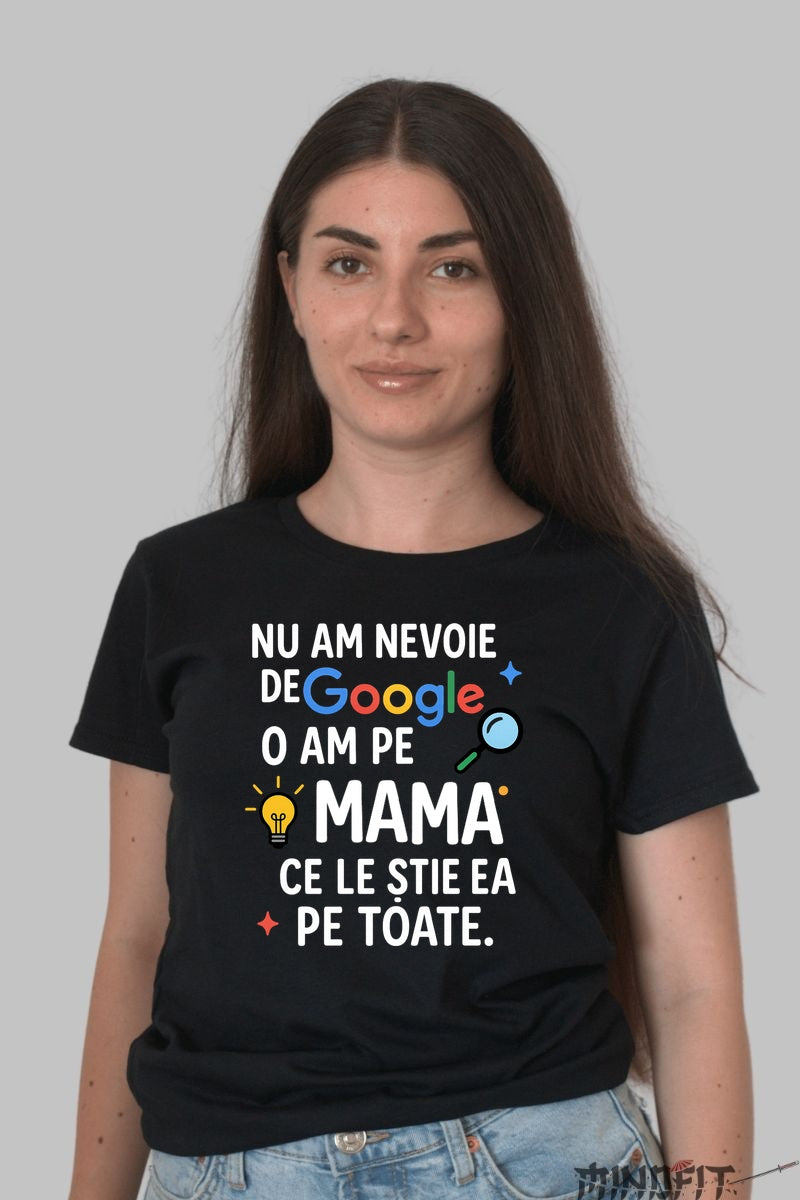 Tricou 8 Martie - Nu Am Nevoie de Google, O Am pe Mama Dama Negru