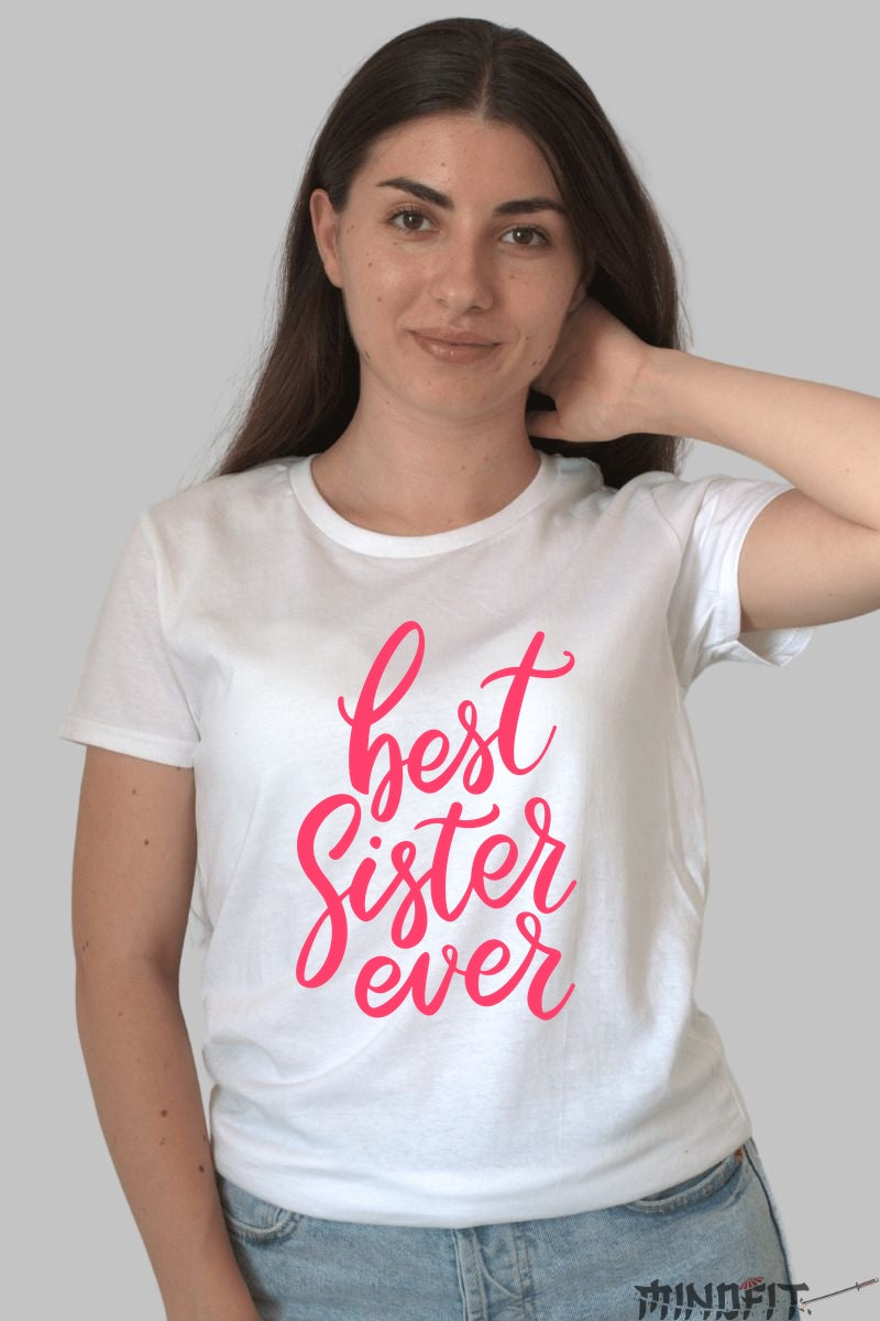 Tricou Best Sister Ever - Cadoul Perfect Pentru Sora Ta Dama Alb