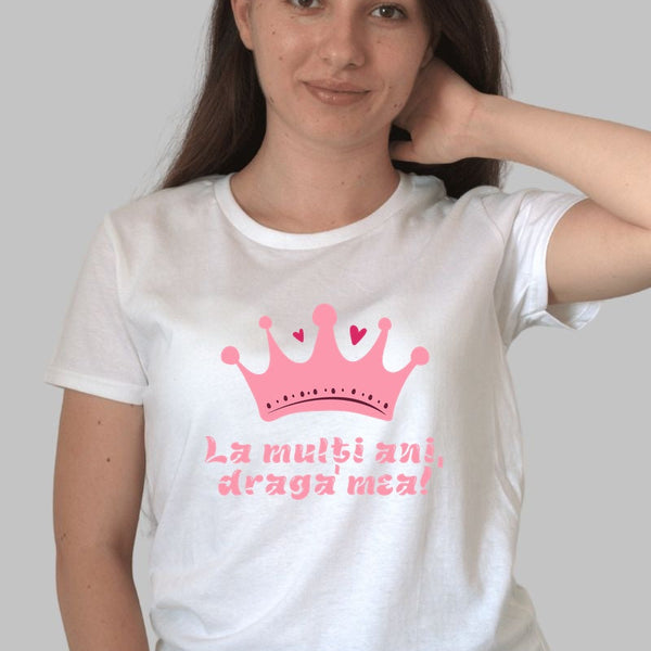Tricou Cadou - La Multi Ani Draga Mea Coroana