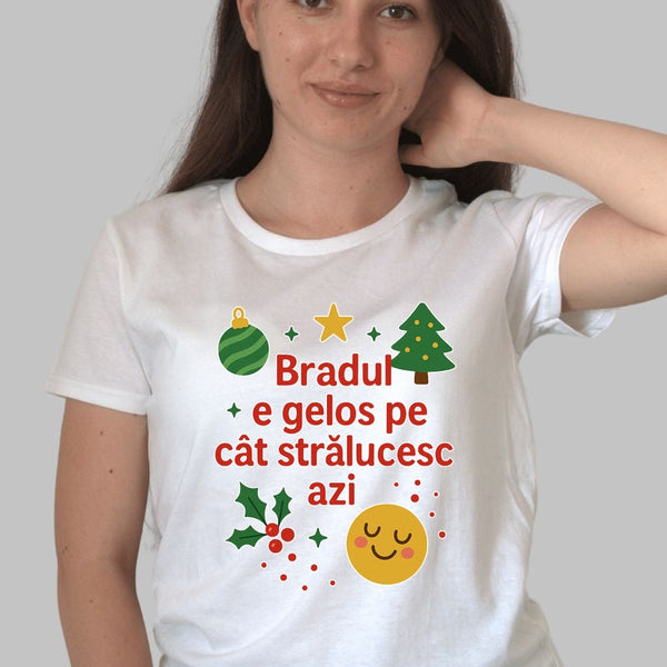Tricou De Craciun - Bradul E Gelos Pe Cat Stralucesc Azi