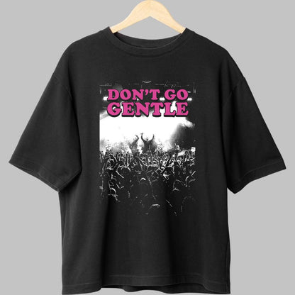 Tricou Don't Go Gentle - Concert Crowd Energy fata