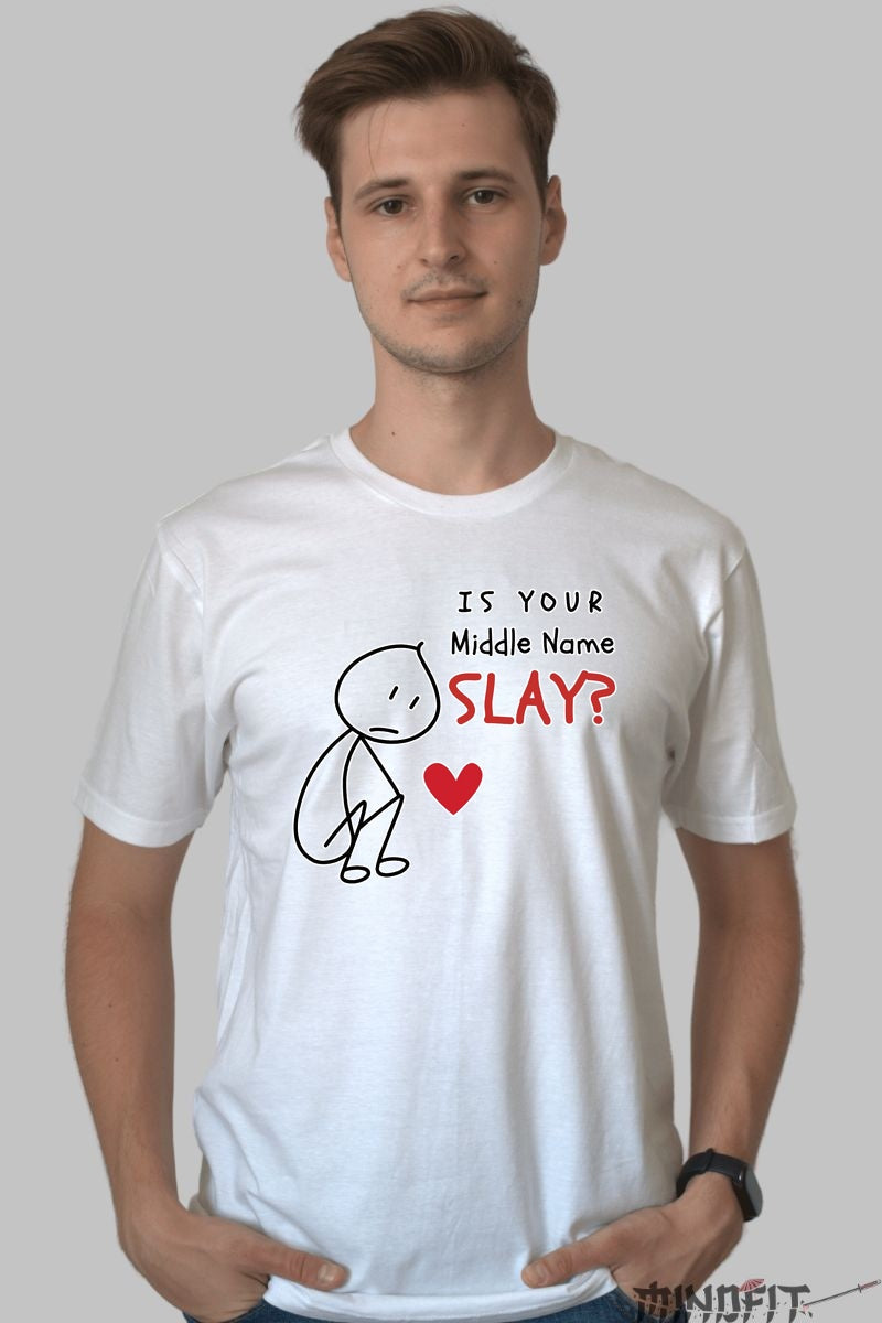 Tricou Is Your Middle Name Slay - Atitudine si Ironie la Superlativ barbat alb