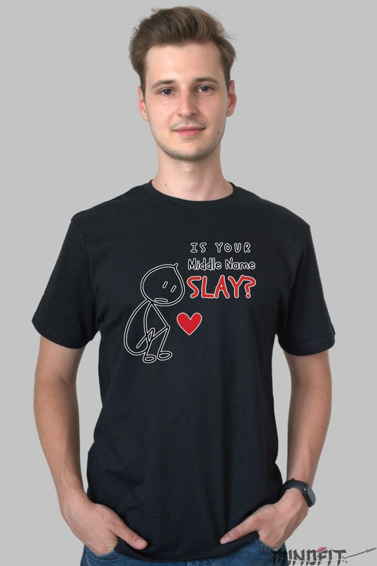 Tricou Is Your Middle Name Slay - Atitudine si Ironie la Superlativ barbat negru
