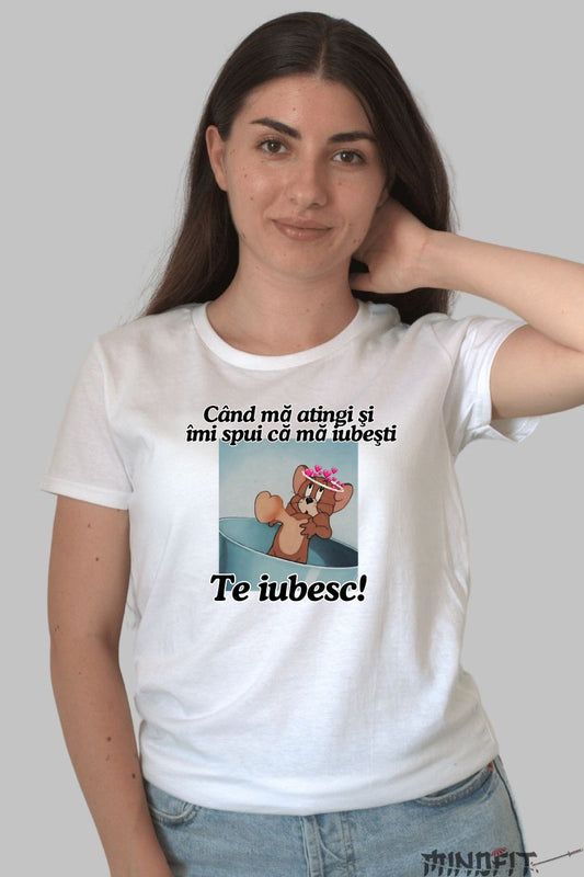 Tricou Tom Si Jerry Cand ma atingi si imi spui ca ma iubesti dama alb