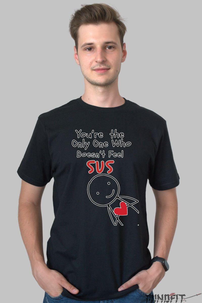 Tricou Valentine's Day - You-re The Only One Who Doesn-t Feel SUS barbat negru