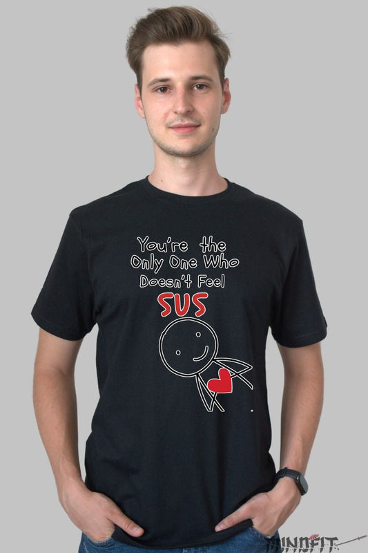 Tricou Valentine's Day - You-re The Only One Who Doesn-t Feel SUS barbat negru