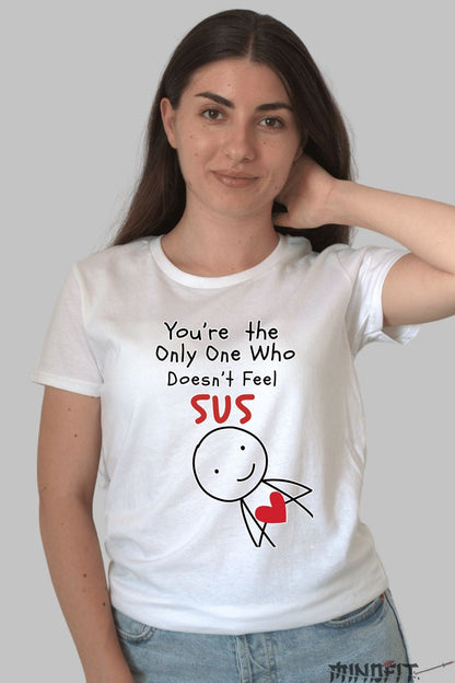 Tricou Valentine's Day - You-re The Only One Who Doesn-t Feel SUS dama alb