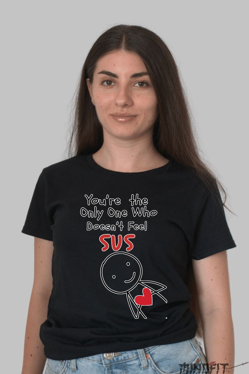 Tricou Valentine's Day - You-re The Only One Who Doesn-t Feel SUS dama negru